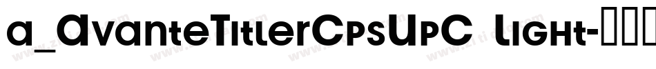 a_AvanteTitlerCpsUpC Light字体转换